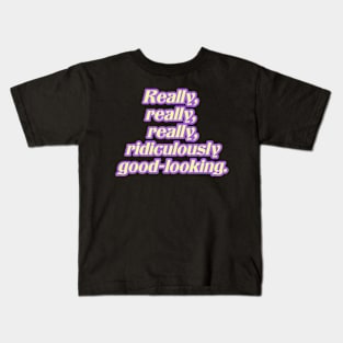 Really Really Really Ridiculously Good Looking Kids T-Shirt